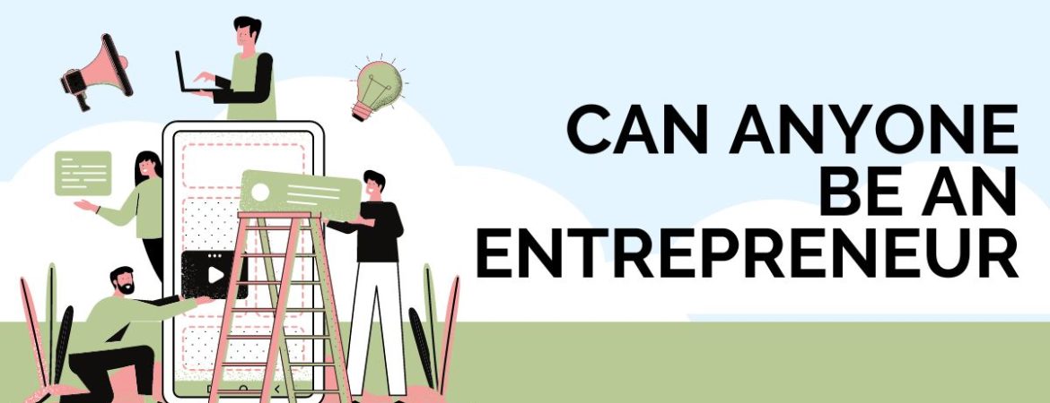 Can Anyone Be an Entrepreneur?